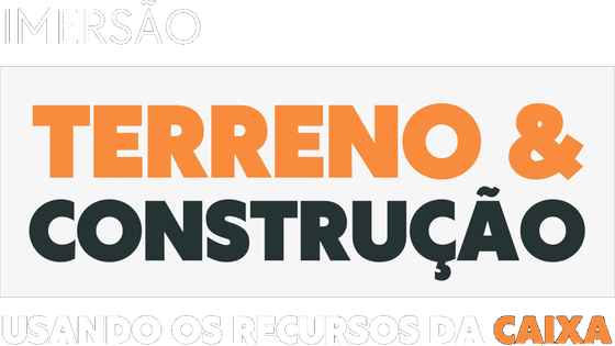 Imersão Terreno & Construção usando os recursos da CAIXA
